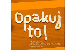 Raport „Opakuj to. Rola designu w projektowaniu opakowań”