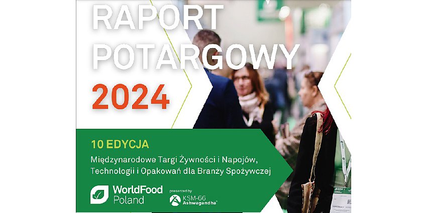 Jubileuszowa 10. edycja Targów WorldFood Poland zakończona sukcesem – nowości, debaty i rozwój międzynarodowych relacji biznesowych